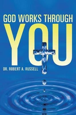 GOD Works Through YOU Russell Robert A.