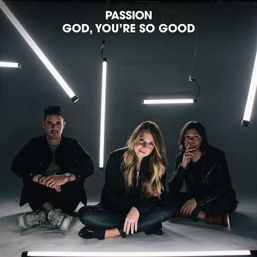 God, You're So Good Passion, Kristian Stanfill feat. Melodie Malone