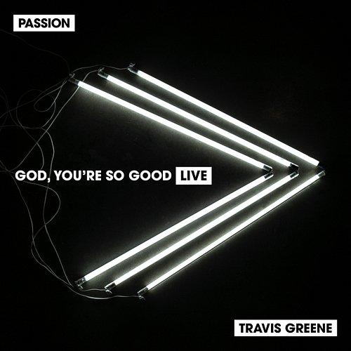 God, You're So Good Passion, Travis Greene