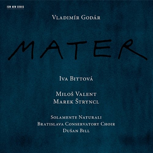 Godár: Mater Iva Bittová, Miloš Valent, Marek Stryncl, Dusan Bill, Bratislava Conservatory Choir, Solamente Naturali