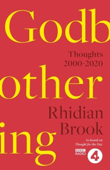 Godbothering: Thoughts, 2000-2020 - As heard on Thought for the Day on BBC Radio 4 Rhidian Brook