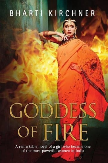 Goddess of Fire: A Historical Novel Set in 17th Century India Bharti Kirchner