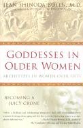 Goddesses in Older Women: Archetypes in Women Over Fifty Bolen Jean Shinoda