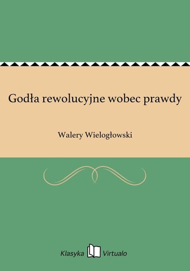 Godła rewolucyjne wobec prawdy Wielogłowski Walery