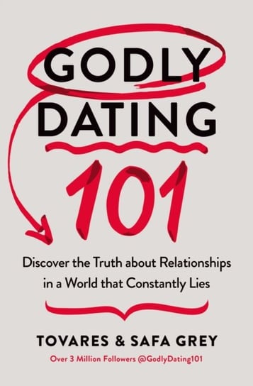 Godly Dating 101: Discover the Truth About Relationships in a World That Constantly Lies Tovares Grey