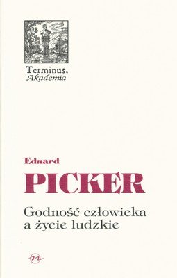 Godność człowieka a życie ludzkie Picker Eduard