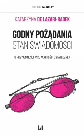 Godny pożądania stan świadomości. O przyjemności jako wartości ostatecznej - ebook PDF de Lazari-Radek Katarzyna