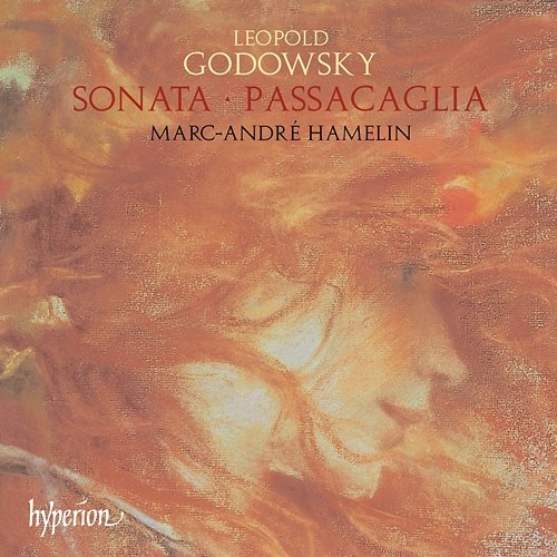 Godowsky: Piano Sonata in E Minor; Passacaglia and 44 Variations Marc-André Hamelin