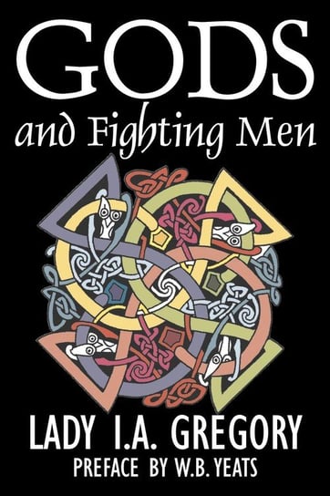 Gods and Fighting Men by Lady I. A. Gregory, Fiction, Fantasy, Literary, Fairy Tales, Folk Tales, Legends & Mythology Gregory Lady I. A.