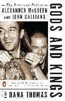 Gods and Kings: The Rise and Fall of Alexander McQueen and John Galliano Thomas Dana