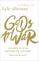 Gods at War: Defeating the Idols That Battle for Your Heart Idleman Kyle