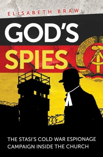Gods Spies: The Stasis Cold War espionage campaign inside the Church Elisabeth Braw