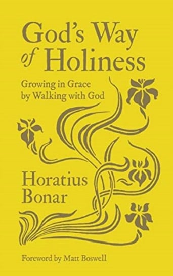 Gods Way of Holiness. Growing in Grace by Walking with God Horatius Bonar