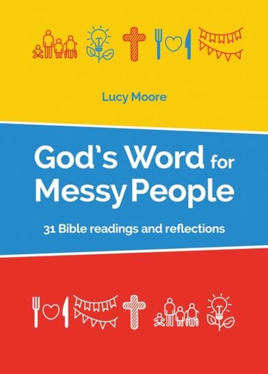 Gods Word for Messy People: 31 Bible readings and reflections Moore Lucy