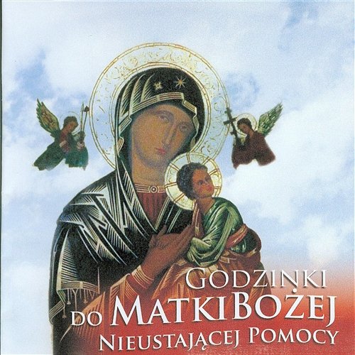 Godzinki do Matki Bożej Nieustającej Pomocy Zbigniew Kaczmarczyk, Piotr Piotrowski, ks. Robert Żwirek