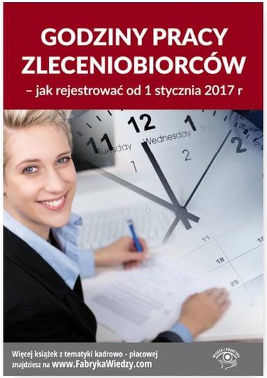 Godziny pracy zleceniobiorców - jak rejestrować od 1 stycznia 2017 r. Warszawska Jarosława, Pigulski Mariusz