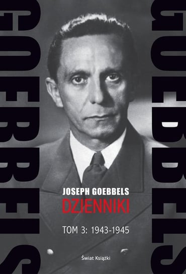 Goebbels. Dzienniki. Tom 3: 1943-1945 Goebbels Joseph