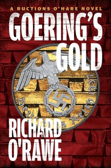 Goerings Gold: A Ructions OHare Novel Richard O'rawe