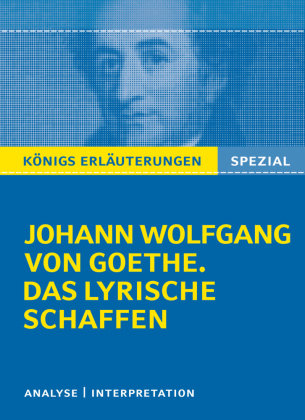 Goethe. Das lyrische Schaffen. Königs Erläuterungen: Goethe Johann Wolfgang