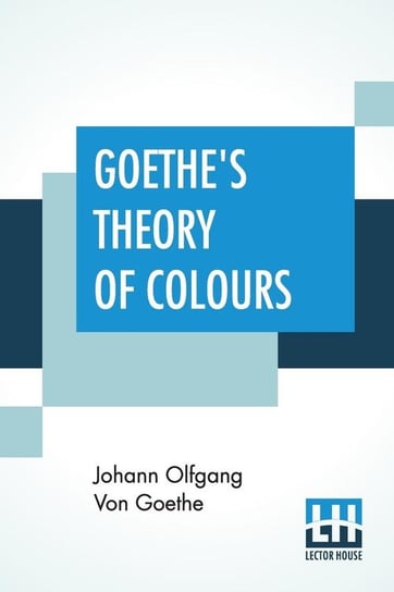 Goethe's Theory Of Colours Goethe Johann Wolfgang von