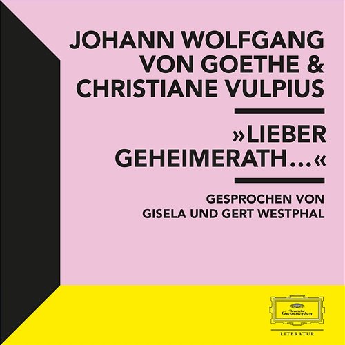 Goethe & Vulpius: "Lieber Geheimerath..." Johann Wolfgang von Goethe, Christiane Vulpius