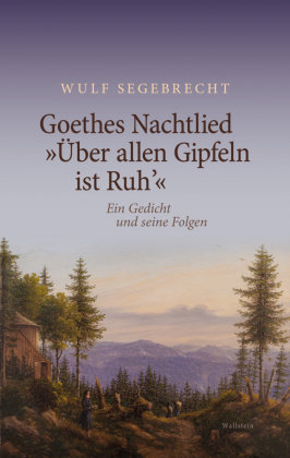 Goethes Nachtlied »Über allen Gipfeln ist Ruh'« Wallstein