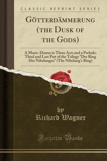 Götterdämmerung (the Dusk of the Gods) Wagner Richard
