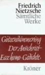 Götzendämmerung. Wagner-Schriften. Der Antichrist. Ecce Homo. Gedichte Nietzsche Friedrich