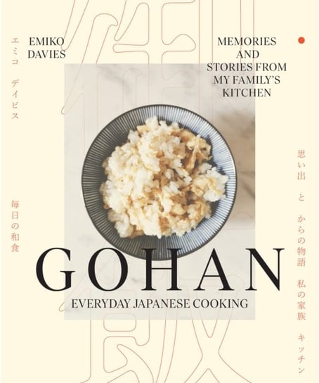 Gohan: Everyday Japanese Cooking: Memories and stories from my family's kitchen Davies Emiko