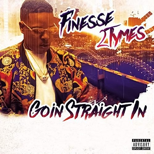 Goin' Straight In Finesse2Tymes