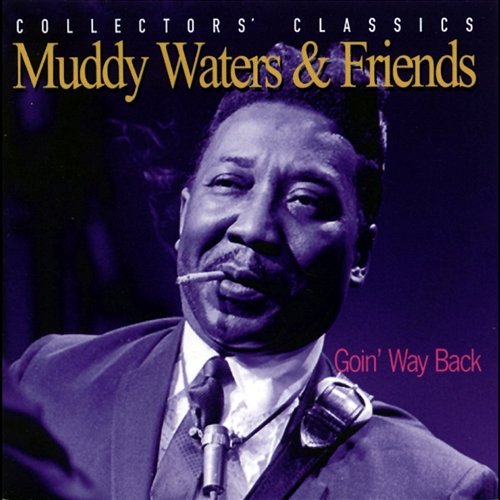 Goin' Way Back Muddy Waters & Friends
