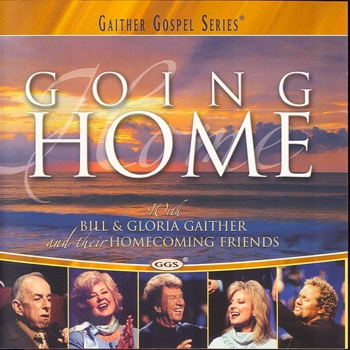 Going Home Bill & Gloria Gaither