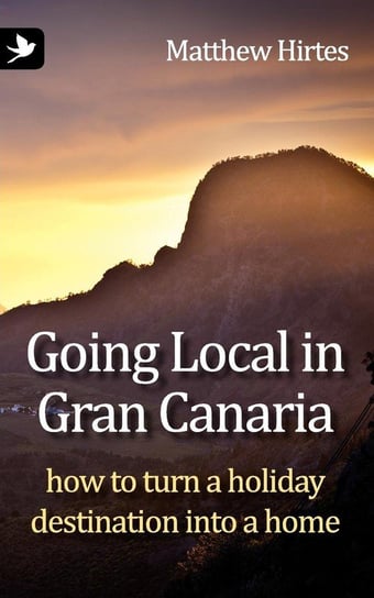 Going Local in Gran Canaria. How to Turn a Holiday Destination Into a Home Hirtes Matthew