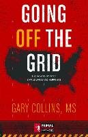 Going Off the Grid: The How-To Book of Simple Living and Happiness Gary Collins