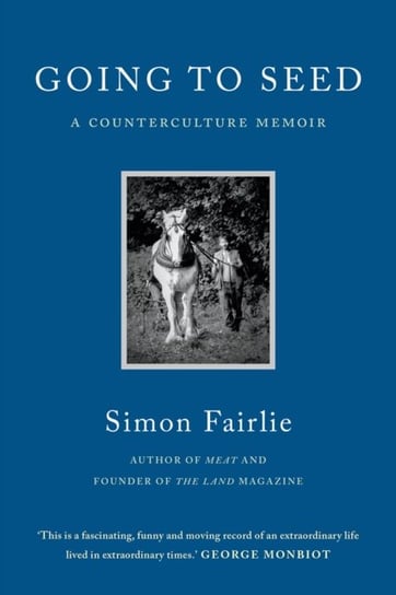 Going to Seed: A Counterculture Memoir Simon Fairlie