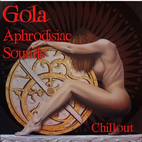 Gola Aphrodisiac Sounds: Chillout Obsession - Sensual Ambient Music Dj. Juliano BGM
