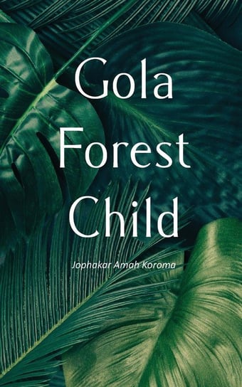 Gola Forest Child Koroma Jophakar Amah