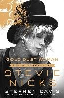 Gold Dust Woman: The Biography of Stevie Nicks Davis Stephen