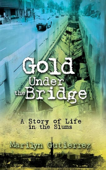 Gold Under the Bridge Marilyn Gutierrez