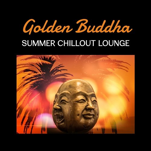 Golden Buddha Summer Chillout Lounge – Electronic Music, Club on Ibiza, Paradise Red Room, Beach Soundscapes Chillout Sound Festival