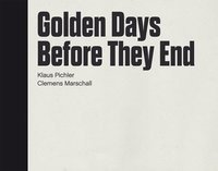 Golden days before they end Marschall Clemens, Pichler Klaus