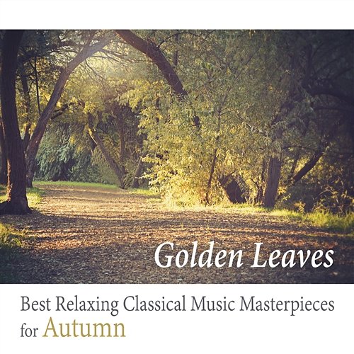Golden Leaves - Best Relaxing Classical Music Masterpieces for Autumn Leonardo Remes