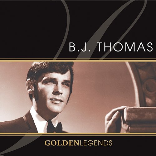 Golden Legends: B.J. Thomas B.J. Thomas