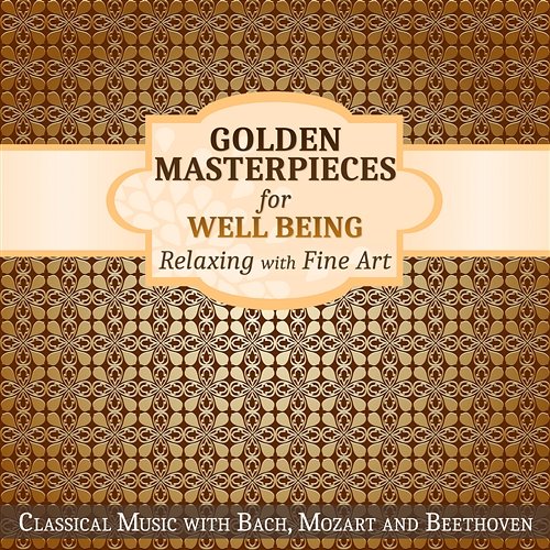 Golden Masterpieces for Well Being - Relaxing with Fine Art: Classical Music with Bach, Mozart and Beethoven Samuel Solima, Pablo Maisky