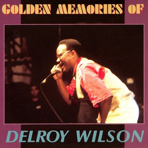 Golden Memories of Delroy Wilson Delroy Wilson