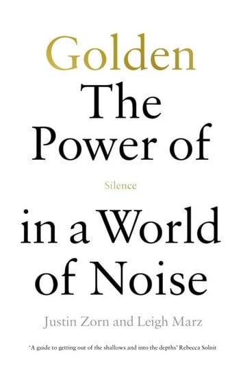 Golden: The Power of Silence in a World of Noise Justin Talbot-Zorn, Leigh Marz