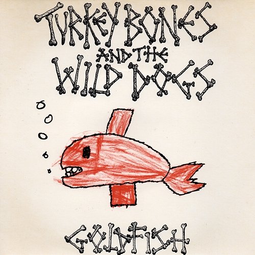 Goldfish Turkey Bones And The Wild Dogs