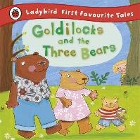 Goldilocks and the Three Bears: Ladybird First Favourite Tales Baxter Nicola