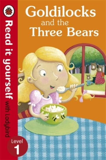 Goldilocks and the Three Bears. Read It Yourself with Ladybird. Level 1 Opracowanie zbiorowe