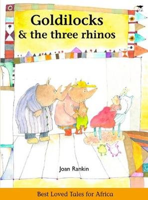 Goldilocks & the three rhinos: Best loved tales for Africa Joan Rankin